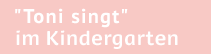 Toni singt - Kindergarten