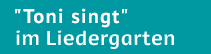 Toni singt - Liedergarten