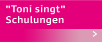 Toni singt - Schulungen